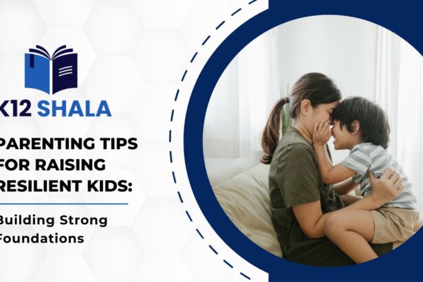 Parenting Tips for Raising Resilient Kids: Building Strong Foundations