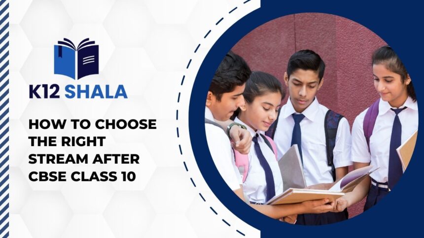 How to Choose the Right Stream After CBSE Class 10