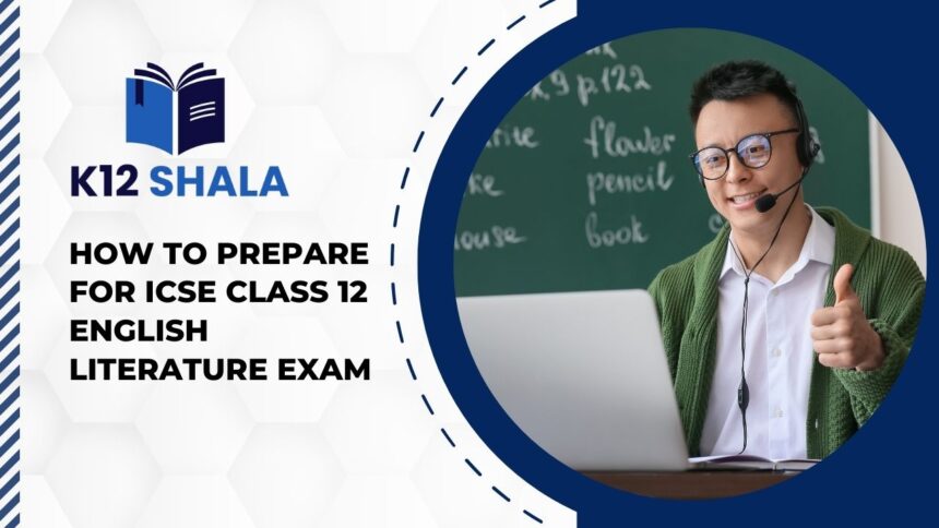 How to Prepare for ICSE Class 12 English Literature Exam