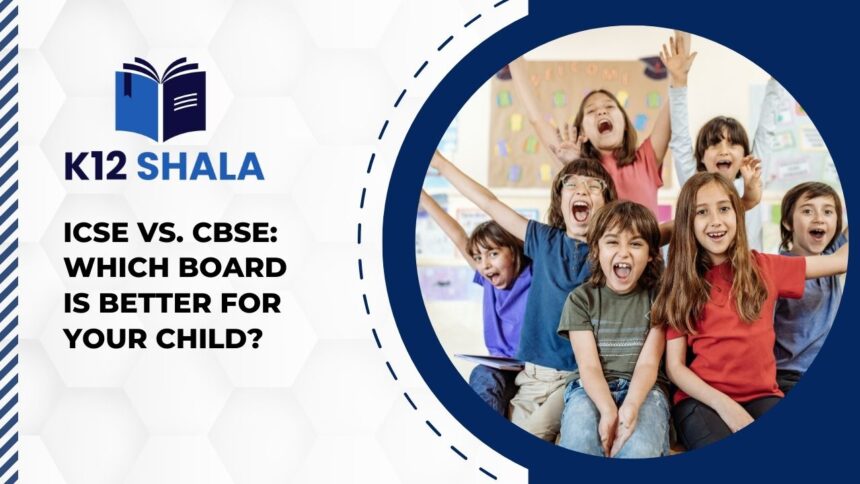 ICSE vs. CBSE: Which Board is Better for Your Child?