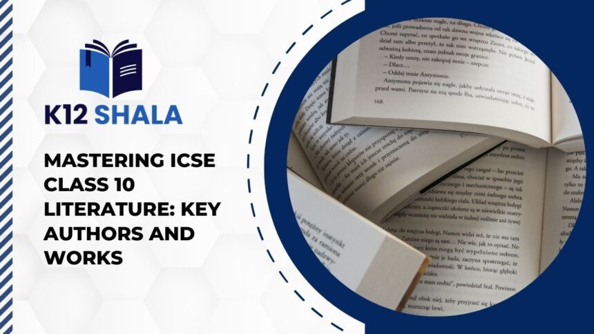 Mastering ICSE Class 10 Literature: Key Authors and Works